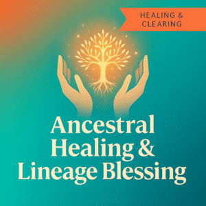 Ancestral Healing & Lineage Blessing