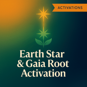 Earth Star & Gaia Root Activation