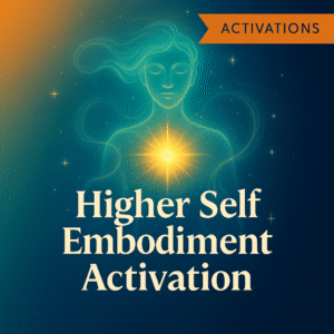 Higher Self Embodiment Activation