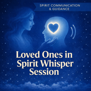 Loved Ones in Spirit Whisper Session