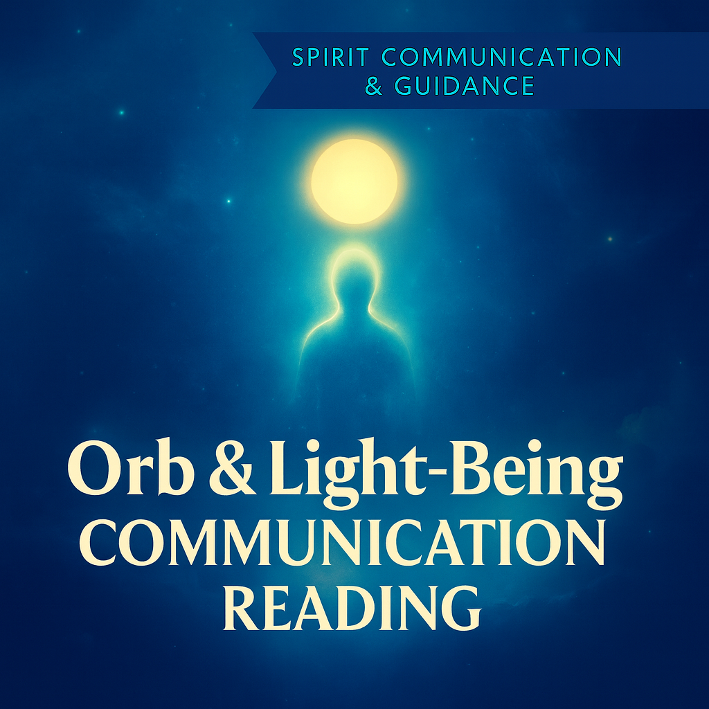 Orb & Light-Being Communication Reading